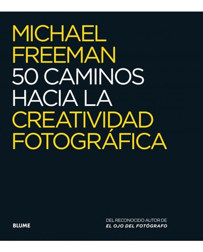 50 Caminos Hacia La Creatividad Fotográfica  Michael Freeman