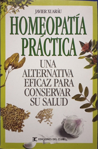 Homeopatia Practica - Javier Xuarau - Ediciones Del Club