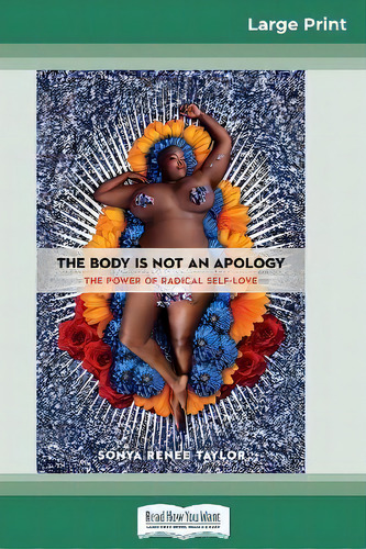 The Body Is Not An Apology : The Power Of Radical Self-love (16pt Large Print Edition), De Sonya Renee Taylor. Editorial Readhowyouwant, Tapa Blanda En Inglés