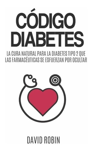 Código Diabetes La Cura Natural Para La Diabetes Tipo 2...