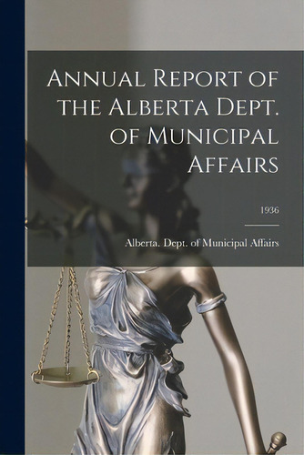 Annual Report Of The Alberta Dept. Of Municipal Affairs; 1936, De Alberta Dept Of Municipal Affairs. Editorial Hassell Street Pr, Tapa Blanda En Inglés