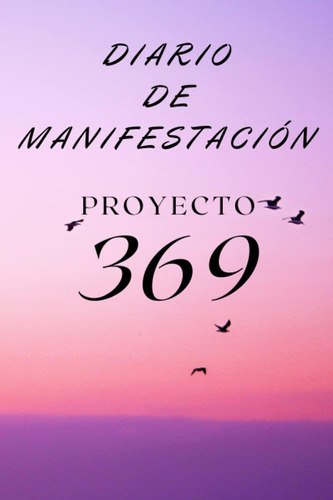 Libro: Diario De Manifestación | Proyecto 3 6 9: Un Cuaderno