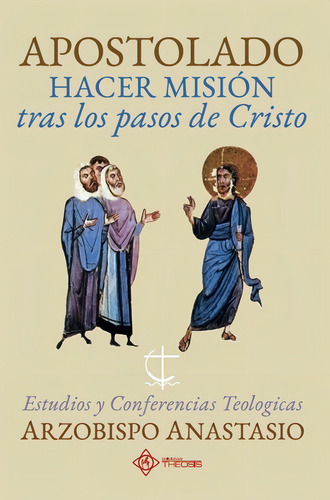 APOSTOLADO, HACER MISIÓN TRAS LOS PASOS DE CRISTO, de ANASTASIO YANNOULATOS. Editorial EDICIONES THEOSIS S.A.S, tapa blanda en español