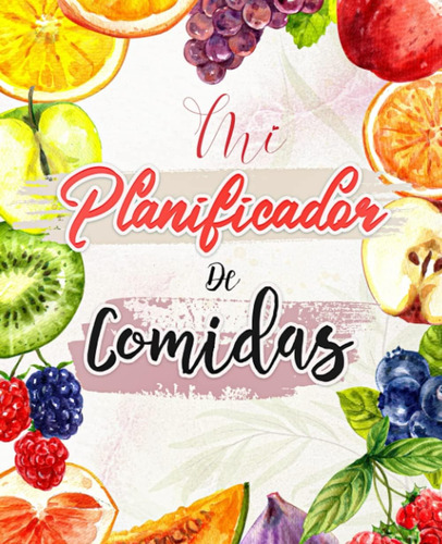 Libro: Mi Planificador De Comidas : Organiza Y Planifica Tus