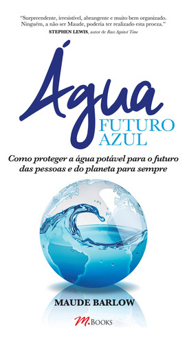 Água - Futuro Azul: Como proteger a água potável para o futuro das pessoas e do planeta para sempre, de Barlow, Maude. Editorial M.Books do Brasil Editora Ltda, capa mole em português, 2014