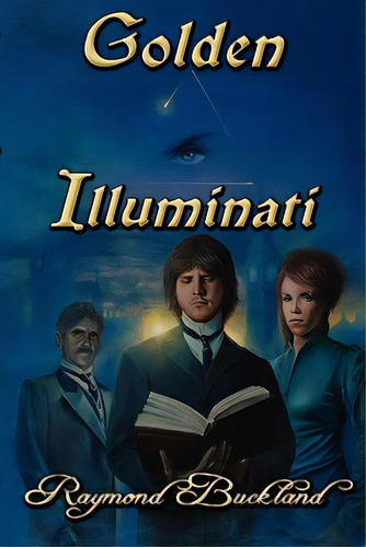 Golden Illuminati, De Buckland, Raymond. Editorial Pendraig Pub, Tapa Blanda En Inglés