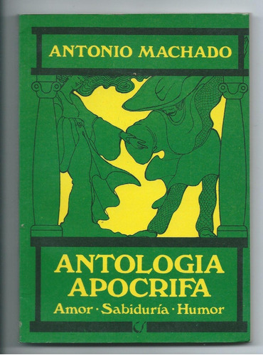 Antologia Apocrifa * Amor Sabidurìa Humor Antonio Machado