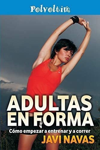 Libro: Adultas En Forma. Cómo Empezar A Entrenar Y A Correr