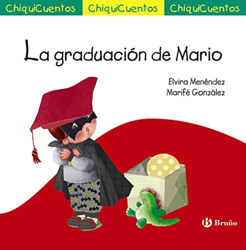 La graduación de Mario (Castellano - A PARTIR DE 3 AÑOS - CUENTOS - ChiquiCuentos), de Menéndez, Elvira. Editorial BRUÑO, tapa pasta dura, edición en español, 2017