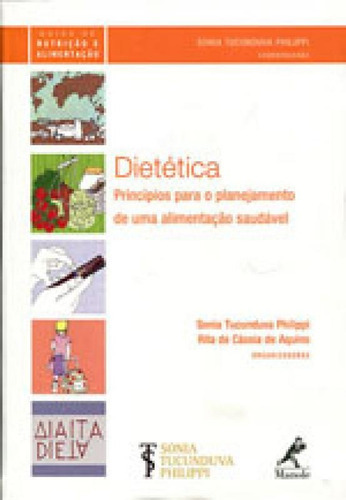 Dietética: Princípios Para O Planejamento De Uma Alimentação Saudável, De Philippi, Sonia Tucunduva. Editora Manole, Capa Mole, Edição 1ª Edição - 2015 Em Português