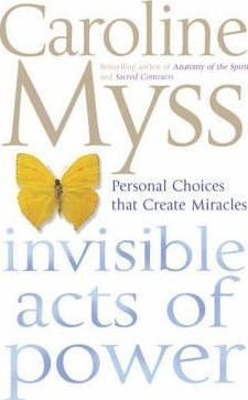 Invisible Acts Of Power - Caroline Myss
