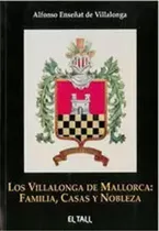Comprar Los Villalonga De Mallorca. Familia, Casas Y Nobleza: 0, De Enseñat De Villalonga, Alfonso. El Tall Del Temps Maior, Vol. 28. Editorial El Tall Editorial, Tapa Blanda, Edición 1 En Español, 2023