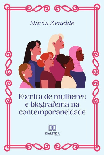 Escrita De Mulheres E Biografema Na Contemporaneidade, De Maria Zeneide De Macedo Melo Jorge. Editorial Dialética, Tapa Blanda En Portugués, 2022