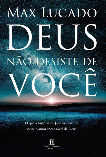 Deus não desiste de você: O que a história de Jacó nos ensina sobre o amor incansável de Deus, de Max, Lucado. Editora Thomas Nelson Brasil, capa mole, edição 1 em português, 2023