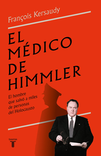 El médico de Himmler: El hombre que salvó a miles de personas del Holocausto, de Kersaudy, François. Serie Pensamiento Editorial Taurus, tapa blanda en español, 2022