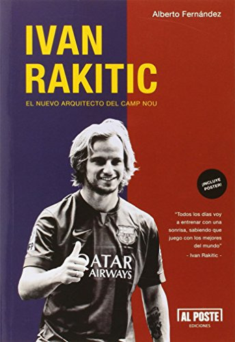 ivan rakitic el nuevo arquitecto del camp nou -deportes - futbol-, de alberto fernandez fauro. Editorial ALPOSTE, tapa blanda en español, 2015