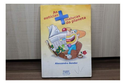 Livro As Notícias + Malucas Do Planeta - Alessandro Bender