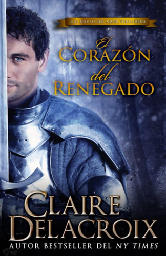 Libro: El Corazón Del Renegado (las Novias Del Amor Verdader