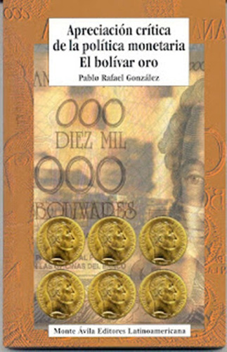 Apreciacion Critica De La Politica Monetaria El Bolivar Oro