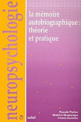 La Mémoire Autobiographique : Théorie Et Pratique (n...