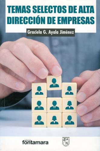 Temas Selectos De Alta Dirección De Empresas, De Graciela G. Ayala Jiménez. Editorial Fontamara, Tapa Blanda En Español, 2015