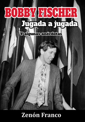Bobby Fischer Jugada A Jugada: Y Algunas Anécdotas, De Gm Zenón Franco Ocampos. Editorial Zenonchess Ediciones, Tapa Blanda En Español, 2021
