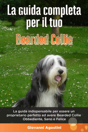 Libro: La Guida Completa Per Il Tuo Bearded Collie: La Guida