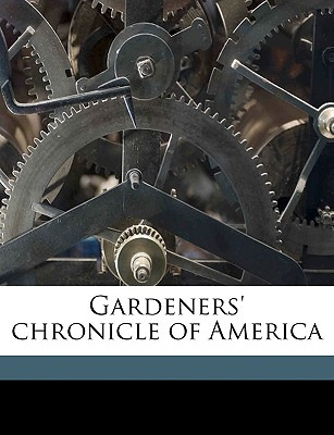 Libro Gardeners' Chronicle Of America Volume 16-17, 1912-...