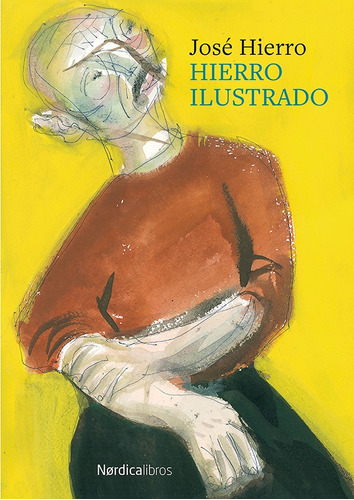 Hierro Ilustrado, de José Hierro. Editorial Nordica, tapa blanda, edición 1 en español