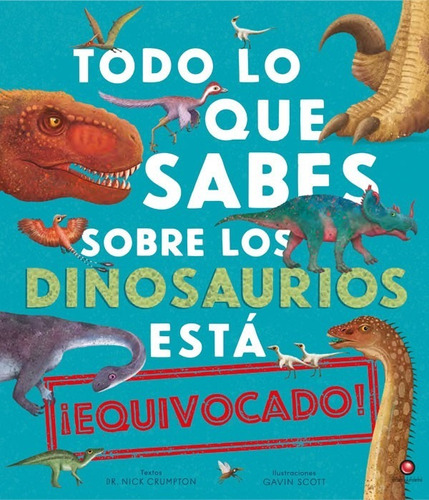 Todo Lo Que Sabes Sobre Los Dinosaurios Está Equivocado