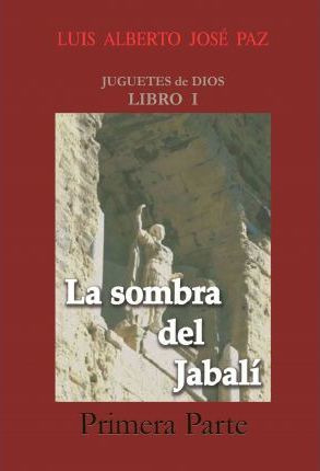 Libro La Sombra Del Jabal - Primera Parte - Alberto Jos P...