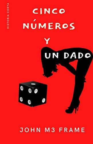 Cinco Numeros Y Un Dado, De John M3 Frame. Editorial Independently Published, Tapa Blanda En Español, 2020