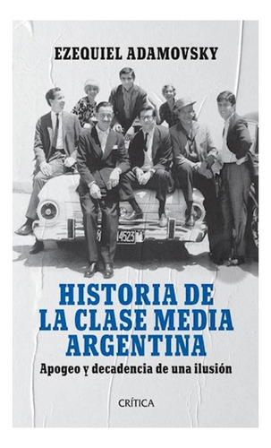 Historia De La Clase Media Argentina Ezequiel Adamovsky Cri