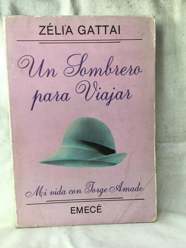 Un Sombrero Para Viajar. Mi Vida Con Jorge Amado  Z. Gattai