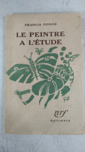 Le Peintre A L Etude - Francis Ponge - Gallimard - 1948