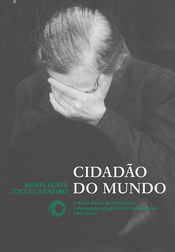 Cidadão do mundo: O Brasil diante do Holocausto e dos judeus refugiados do nazifacismo (1933-1948), de Carneiro, Maria Luiza Tucci. Editorial Editora Perspectiva Ltda., capa mole em português, 2020