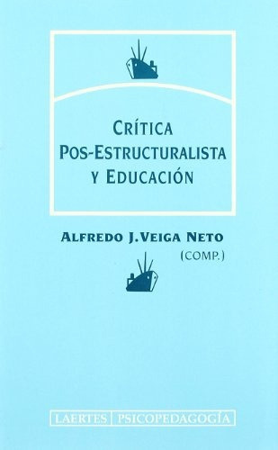 Critica Pos Estructuralista Y Educacion, de VEIGA NETO ALFREDO. Serie N/a, vol. Volumen Unico. Editorial Laertes, tapa blanda, edición 1 en español, 1997
