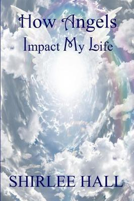 Libro How Angels Impact My Life - Shirlee Hall