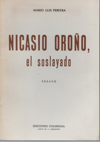 Pereyra, Mario Luis: Nicasio  Oroño, El Soslayado. Ensayo. 