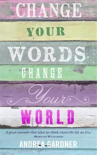 Change Your Words, Change Your World, De Andrea Gardner. Editorial Hay House Uk Ltd, Tapa Blanda En Inglés, 2012