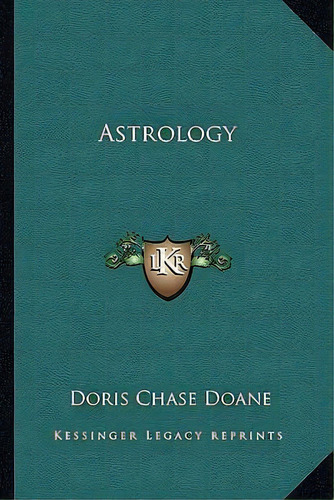 Astrology, De Doris Chase Doane. Editorial Kessinger Publishing, Tapa Blanda En Inglés