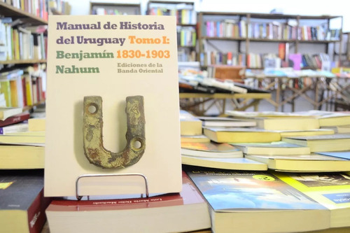 Manual De Historia Del Uruguay T1 1830 - 1903 Benjamín Nahum