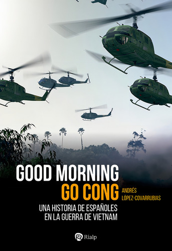 Good Morning Go Cong: Una Historia De Españoles En La Guerra De Vietnam, De Lopez-covarrubias, Andres., Vol. 1. Editorial Ediciones Rialp, S.a., Tapa Blanda En Español