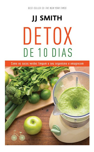 Detox de 10 dias: Como os sucos verdes limpam o seu organismo e emagrecem, de Smith, J. J.. Editora Rocco Ltda, capa mole em português, 2015