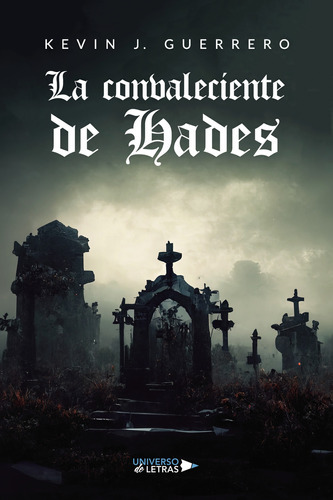 La Convaleciente De Hades, De Guerrero , Kevin J..., Vol. 1.0. Editorial Universo De Letras, Tapa Blanda, Edición 1.0 En Español, 2022