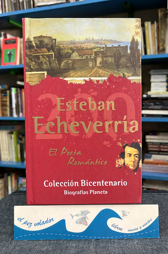 Esteban Echeverría El Poeta Romántico