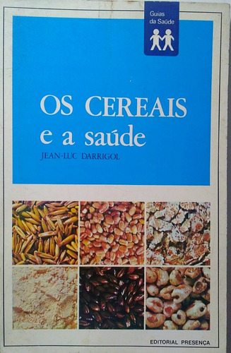 Livro Os Cereais E A Saúde Jean Luc Darrigol   /1978