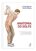 Comprar Anatomia do golfe: Guia ilustrado para o aumento de força, flexibilidade e potência na prática do golfe, de Davies, Craig. Editorial Editora Manole LTDA, capa mole em português, 2012