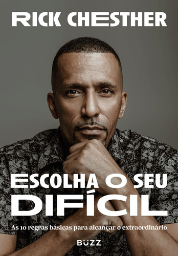 Escolha O Seu Difícil: As 10 Regras Básicas Para Alcançar O Extraordinário, De Chesther, Rick. Editorial Buzz Editora, Capa Mole Em Português, 2022