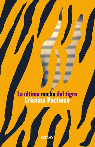 ÚLTIMA NOCHE DEL TIGRE, LA, de Pacheco, Cristina. Editorial Oceano, tapa pasta blanda, edición 2a en español, 2003